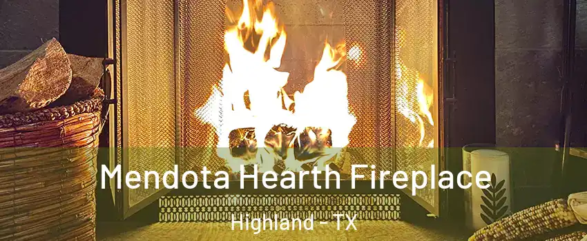 Mendota Hearth Fireplace Highland - TX