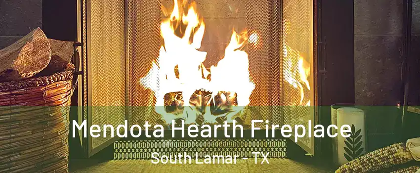 Mendota Hearth Fireplace South Lamar - TX