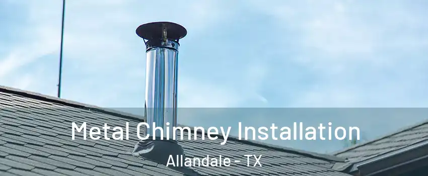 Metal Chimney Installation Allandale - TX