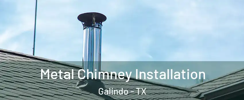 Metal Chimney Installation Galindo - TX