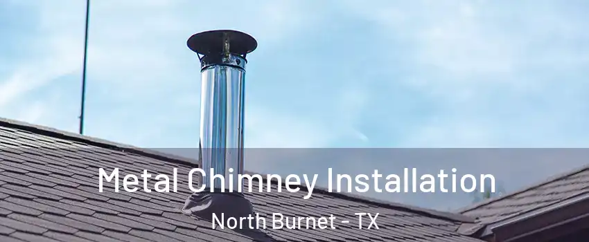 Metal Chimney Installation North Burnet - TX