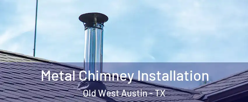 Metal Chimney Installation Old West Austin - TX