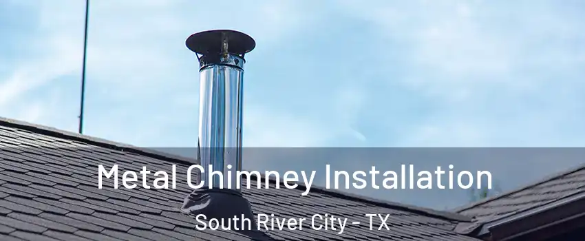 Metal Chimney Installation South River City - TX