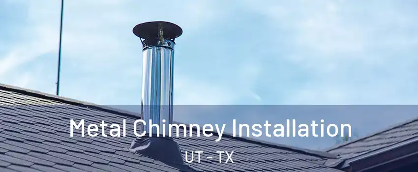 Metal Chimney Installation UT - TX