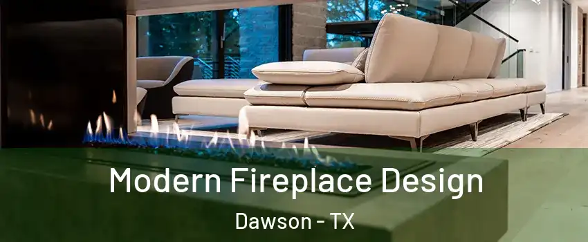 Modern Fireplace Design Dawson - TX