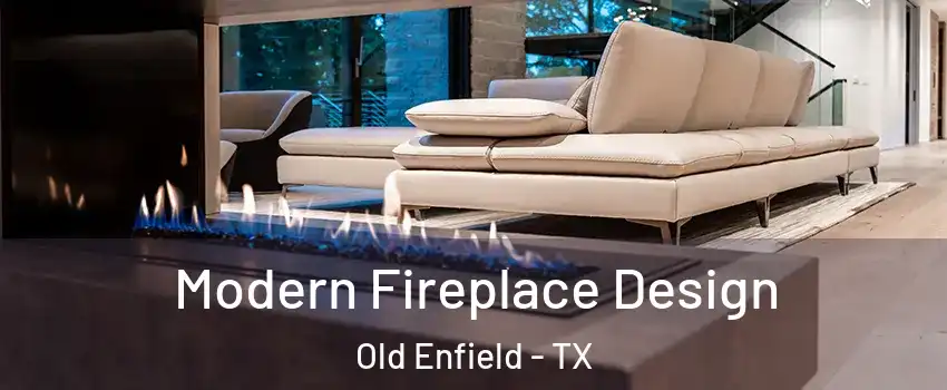 Modern Fireplace Design Old Enfield - TX