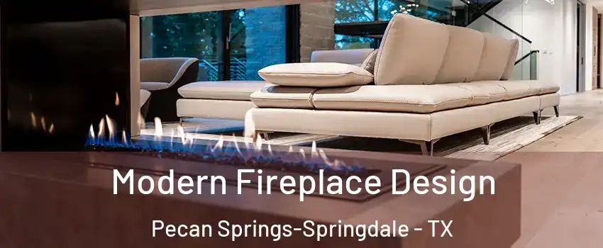 Modern Fireplace Design Pecan Springs-Springdale - TX