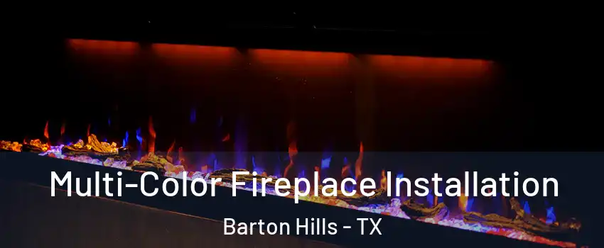 Multi-Color Fireplace Installation Barton Hills - TX