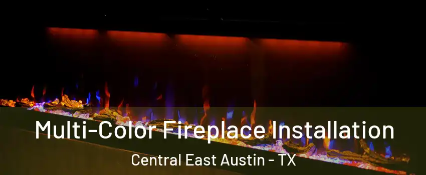 Multi-Color Fireplace Installation Central East Austin - TX