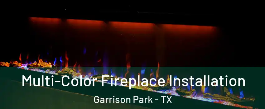 Multi-Color Fireplace Installation Garrison Park - TX