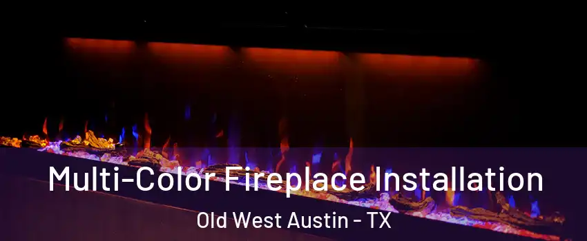 Multi-Color Fireplace Installation Old West Austin - TX