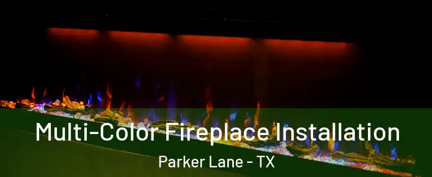 Multi-Color Fireplace Installation Parker Lane - TX