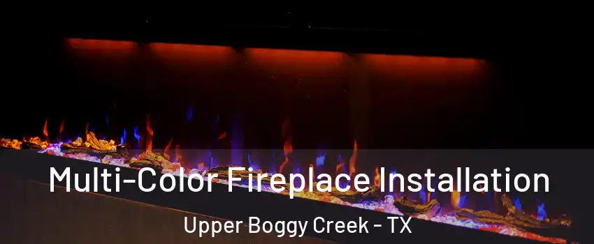 Multi-Color Fireplace Installation Upper Boggy Creek - TX