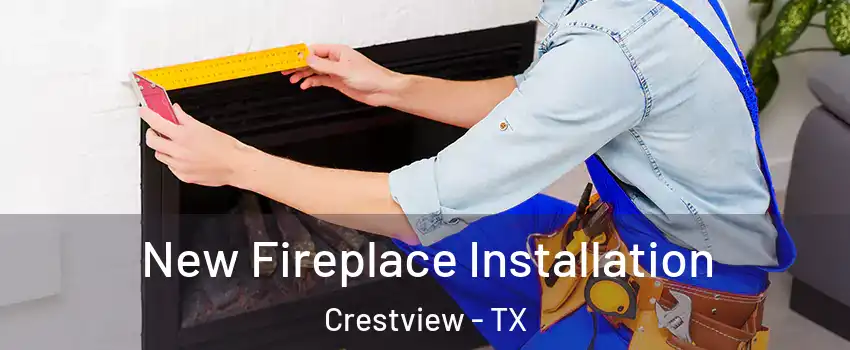 New Fireplace Installation Crestview - TX