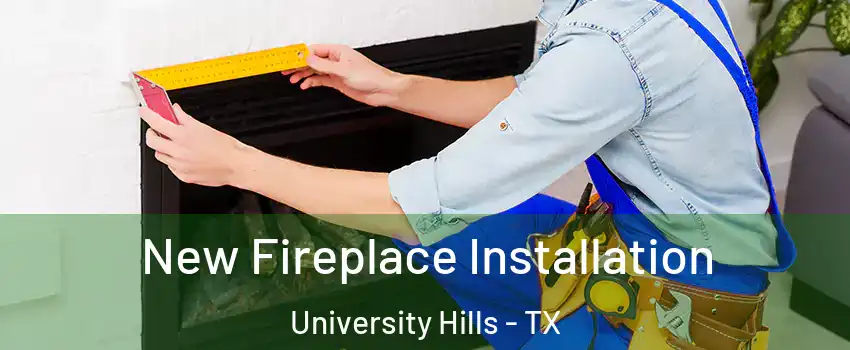 New Fireplace Installation University Hills - TX