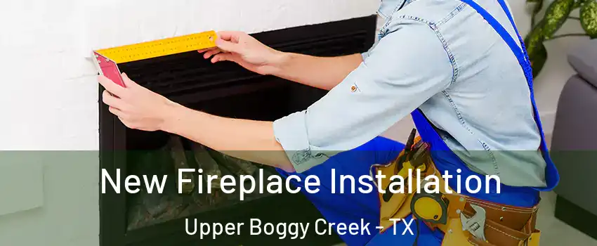 New Fireplace Installation Upper Boggy Creek - TX