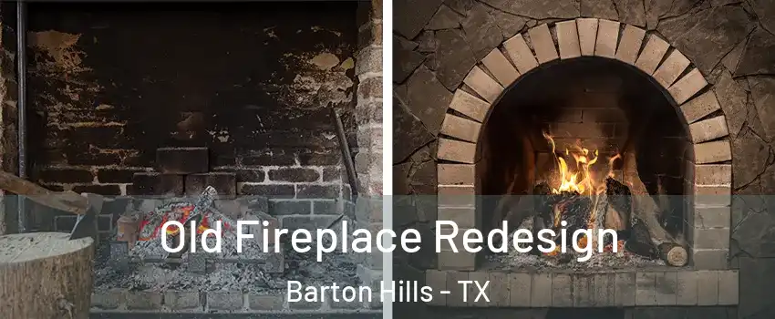 Old Fireplace Redesign Barton Hills - TX