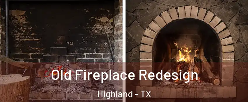 Old Fireplace Redesign Highland - TX