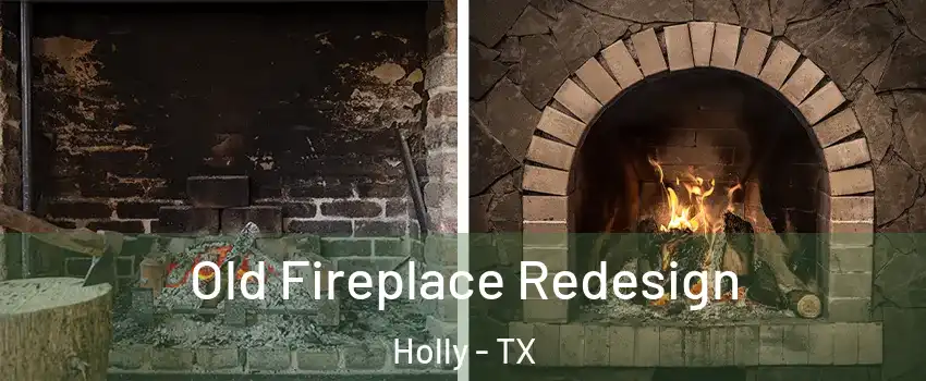 Old Fireplace Redesign Holly - TX