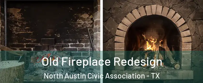 Old Fireplace Redesign North Austin Civic Association - TX