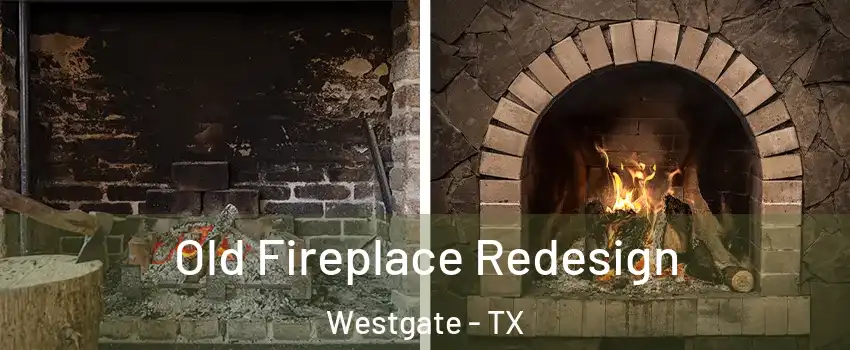 Old Fireplace Redesign Westgate - TX