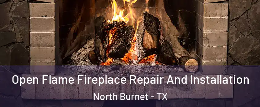 Open Flame Fireplace Repair And Installation North Burnet - TX