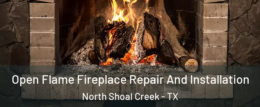 Open Flame Fireplace Repair And Installation North Shoal Creek - TX