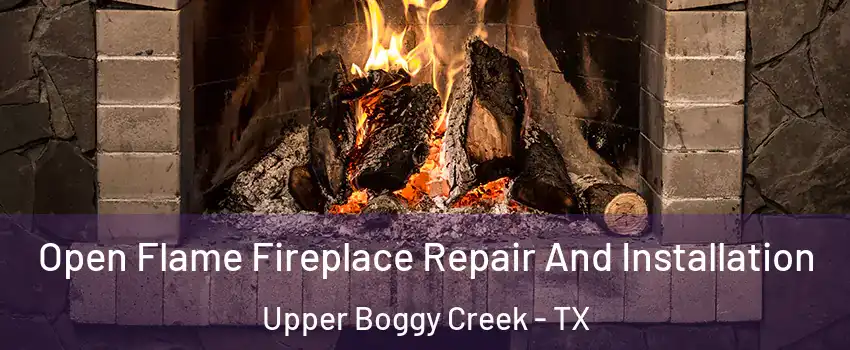 Open Flame Fireplace Repair And Installation Upper Boggy Creek - TX