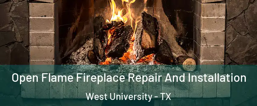 Open Flame Fireplace Repair And Installation West University - TX