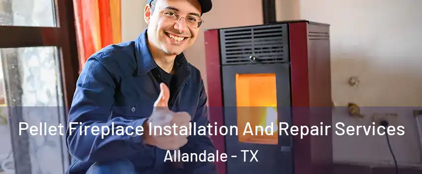 Pellet Fireplace Installation And Repair Services Allandale - TX