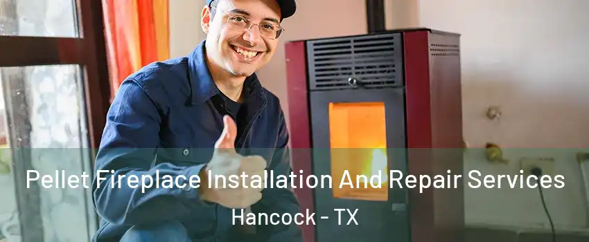 Pellet Fireplace Installation And Repair Services Hancock - TX