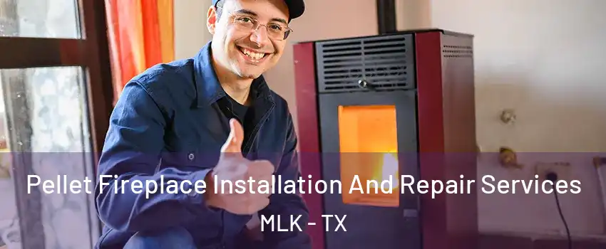 Pellet Fireplace Installation And Repair Services MLK - TX