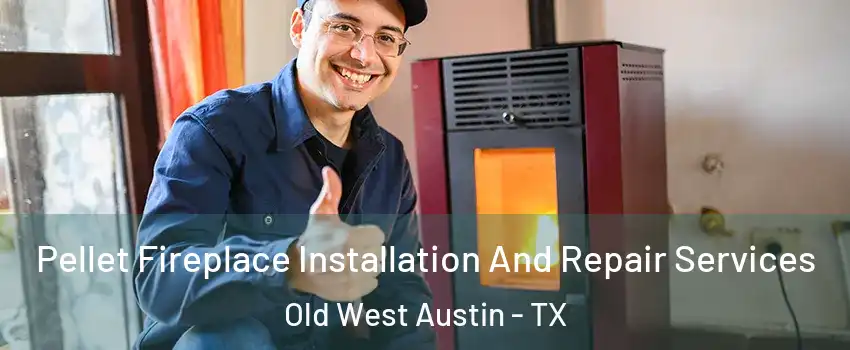 Pellet Fireplace Installation And Repair Services Old West Austin - TX