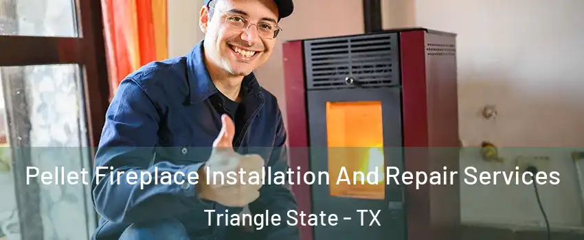 Pellet Fireplace Installation And Repair Services Triangle State - TX