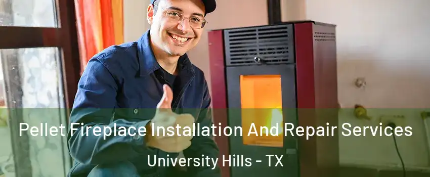 Pellet Fireplace Installation And Repair Services University Hills - TX