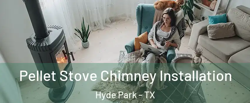 Pellet Stove Chimney Installation Hyde Park - TX