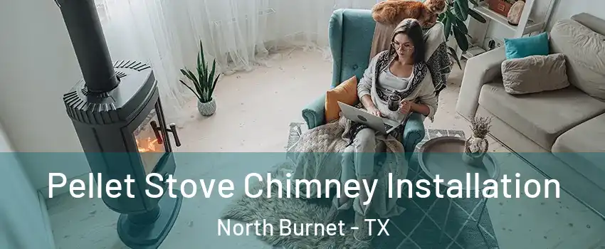 Pellet Stove Chimney Installation North Burnet - TX