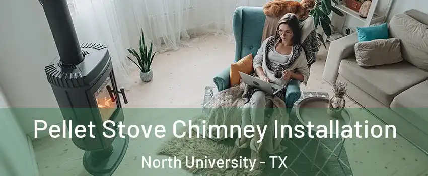 Pellet Stove Chimney Installation North University - TX