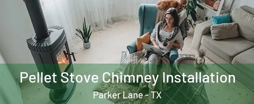 Pellet Stove Chimney Installation Parker Lane - TX