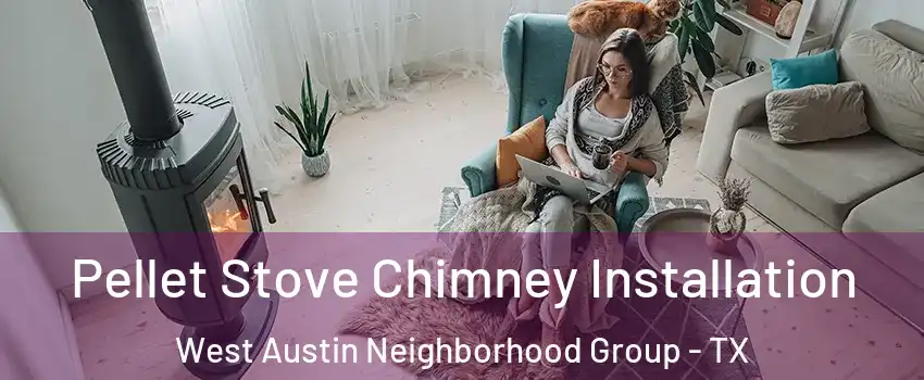 Pellet Stove Chimney Installation West Austin Neighborhood Group - TX