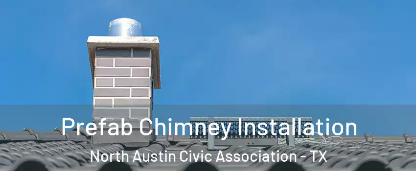 Prefab Chimney Installation North Austin Civic Association - TX