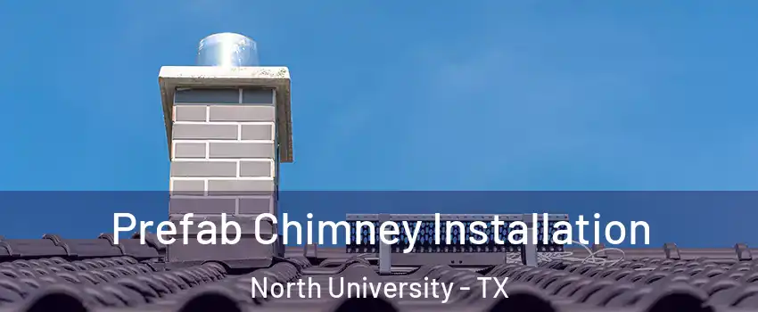 Prefab Chimney Installation North University - TX