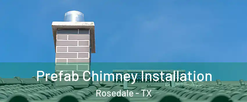 Prefab Chimney Installation Rosedale - TX