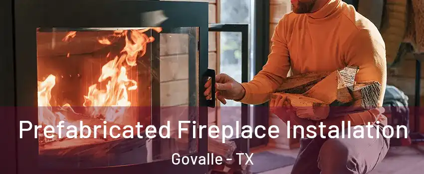 Prefabricated Fireplace Installation Govalle - TX