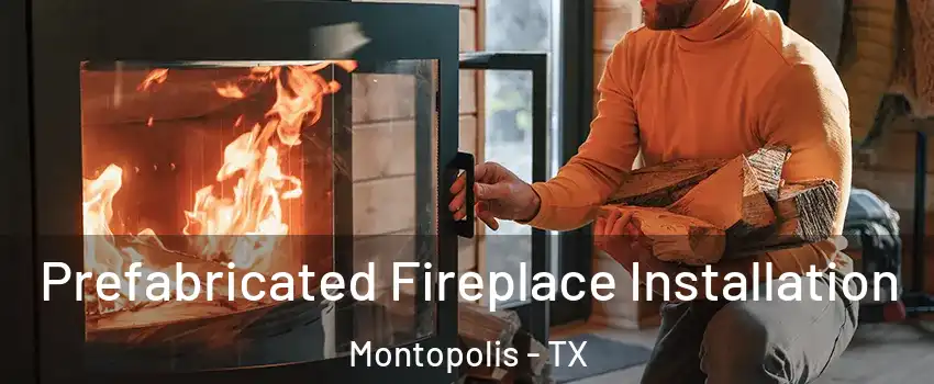 Prefabricated Fireplace Installation Montopolis - TX