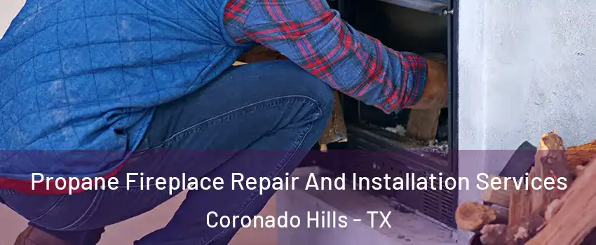 Propane Fireplace Repair And Installation Services Coronado Hills - TX