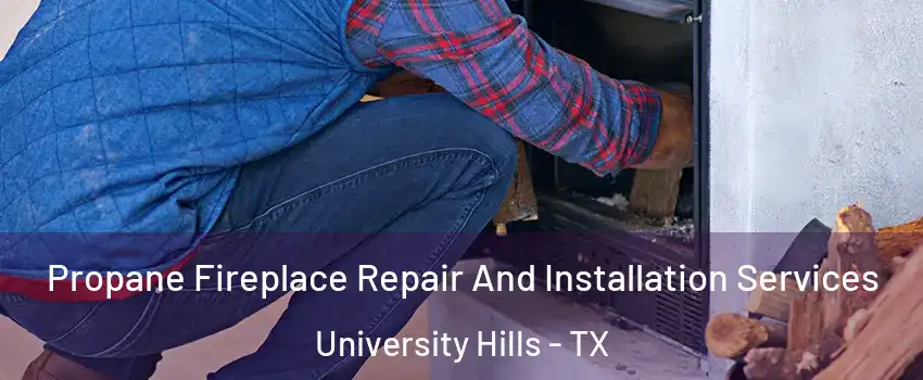 Propane Fireplace Repair And Installation Services University Hills - TX