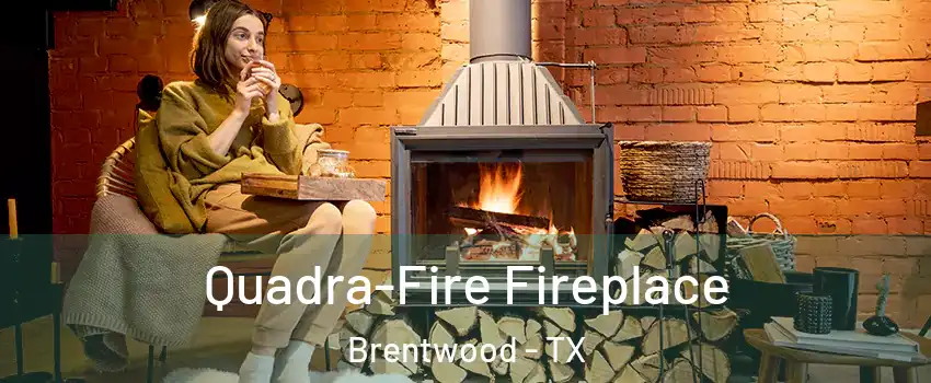 Quadra-Fire Fireplace Brentwood - TX