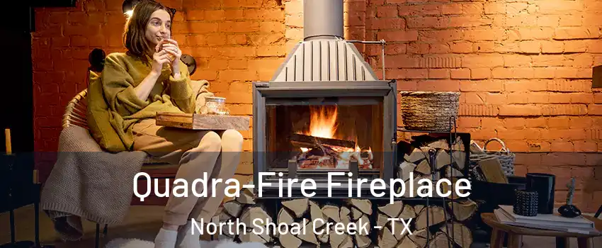 Quadra-Fire Fireplace North Shoal Creek - TX