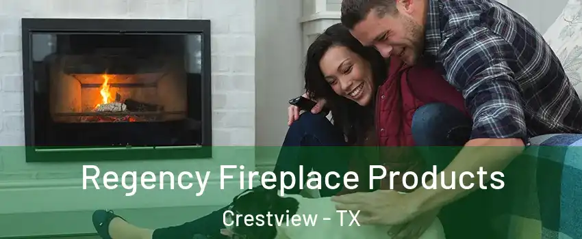 Regency Fireplace Products Crestview - TX